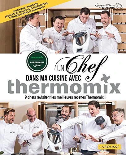 Un chef dans ma cuisine avec Thermomix: 9 chefs revisitent les meilleures recette Thermomix !